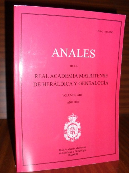 ANALES DE LA REAL ACADEMIA MATRITENSE DE HERÁLDICA Y GENEALOGÍA. Tomo XIII. Año 2010